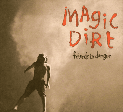 MAGIC DIRT - Friends In Danger Vinyl [ vinyl ]